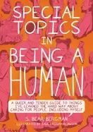 Image of special topics in being a human a queer and tender guide to things ive lear