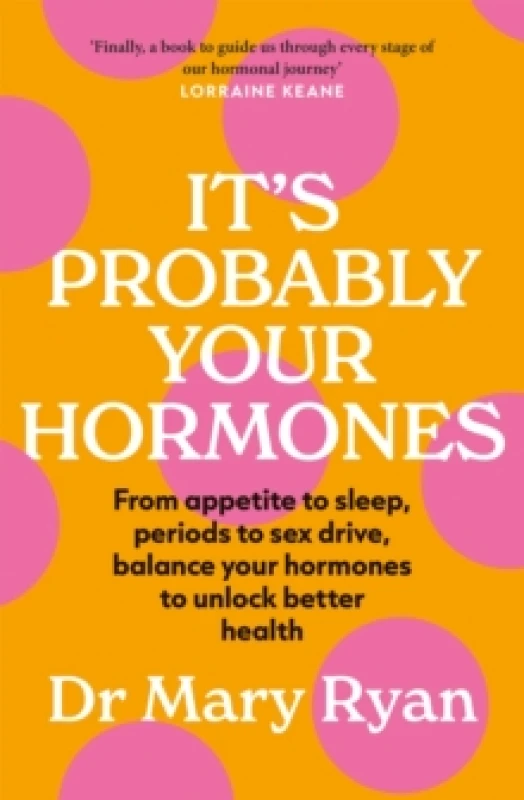 Image of It's Probably Your Hormones : From appetite to sleep, periods to sex drive, balance your hormones to unlock better health Paperback / softback