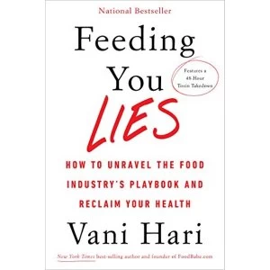 Image of Feeding You Lies How to Unravel the Food Industry's Playbook and Reclaim Your Health Hardback 2019