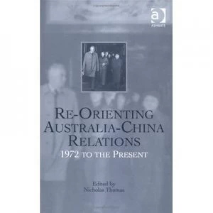 Image of Re-Orienting Australia-China Relations by Nicholas Thomas Hardback
