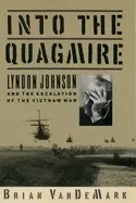 Image of into the quagmire lyndon johnson and the escalation of the vietnam war
