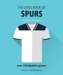 Image of The Little Book of Spurs : Bursting with over 170 Lilywhite quotes