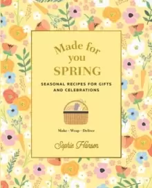 Image of Made for You: Spring : Recipes for gifts and celebrations