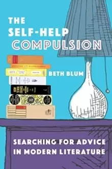 Image of The Self-Help Compulsion : Searching for Advice in Modern Literature