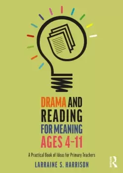 Image of Drama and Reading for Meaning Ages 4-11A Practical Book of Ideas for Primary Teachers