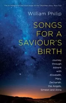 Image of Songs for a Saviour's Birth : Journey Through Advent With Elizabeth, Mary, Zechariah, The Angels, Simeon And Anna