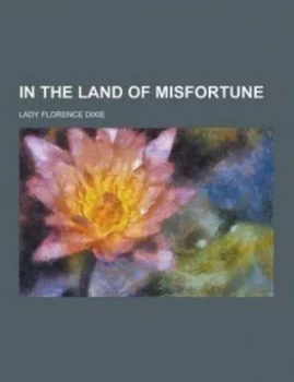 Image of In the Land of Misfortune by Lady Florence Dixie Paperback