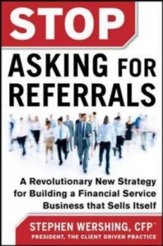 Image of Stop Asking for Referrals by Stephen Wershing Hardback