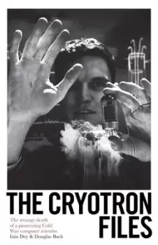 Image of The Cryotron files by Douglas Buck