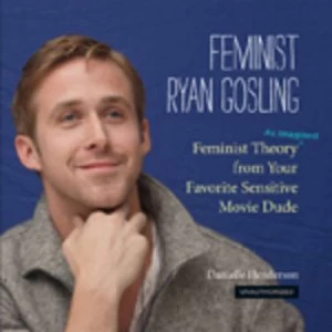Image of Feminist Ryan Gosling by Danielle Henderson Hardback