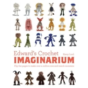 Image of Edward's Crochet Imaginarium : Flip the pages to make over a million mix-and-match monsters