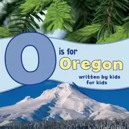 Image of o is for oregon written by kids for kids