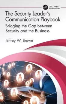 Image of The Security Leader's Communication Playbook : Bridging the Gap between Security and the Business