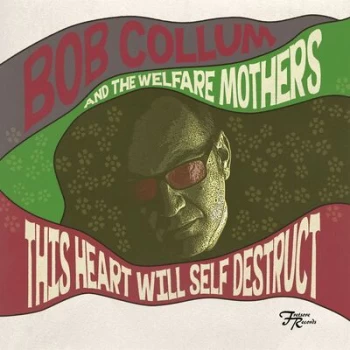 Image of This Heart Will Self Destruct by Bob Collum & The Welfare Mothers CD Album