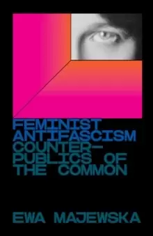 Image of Feminist Antifascism : Counterpublics of the Common