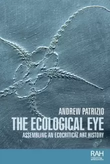 Image of The Ecological Eye : Assembling an Ecocritical Art History