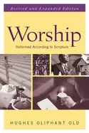 Image of worship revised and expanded edition reformed according to scripture