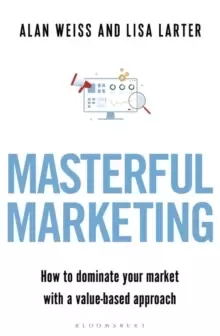 Image of Masterful Marketing : How to Dominate Your Market With a Value-Based Approach