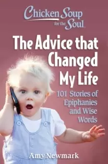 Image of Chicken Soup for the Soul: The Advice that Changed My Life : 101 Stories of Epiphanies and Wise Words