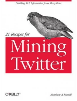 Image of 21 Recipes for Mining Twitter by Matthew A. Russell Paperback