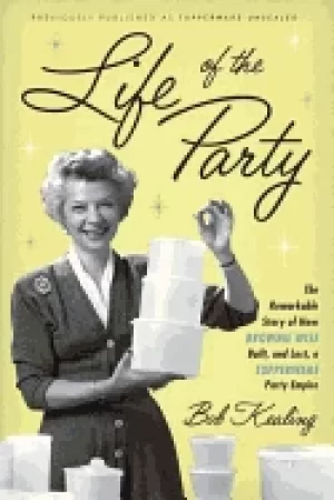 Image of life of the party the remarkable story of how brownie wise built and lost a