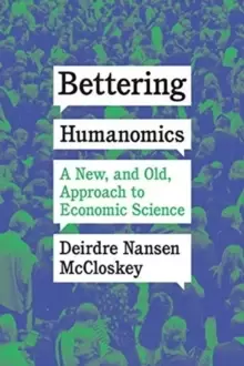 Image of Bettering Humanomics : A New, and Old, Approach to Economic Science