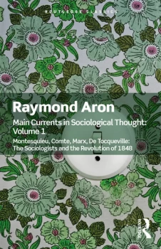 Image of Main Currents in Sociological Thought: Volume OneMontesquieu Comte Marx De Tocqueville: The Sociologists and the Revolution of 1848