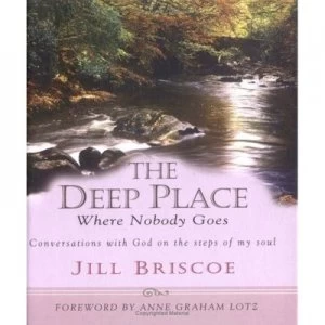 Image of The Deep Place Where Nobody Goes by Jill Briscoe Hardback