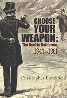 Image of Choose Your Weapon: The Duel in California, 1847-1882