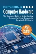 Image of exploring computer Hardware the illustrated guide to understanding computer