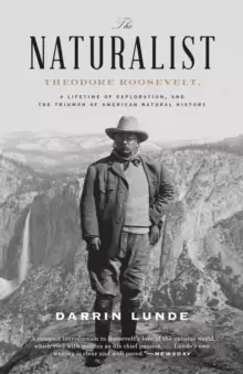 Image of The Naturalist : Theodore Roosevelt, A Lifetime of Exploration, and the Triumph of American Natural History