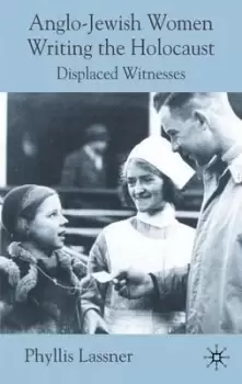 Image of Anglo-Jewish Women Writing the Holocaust by P. Lassner