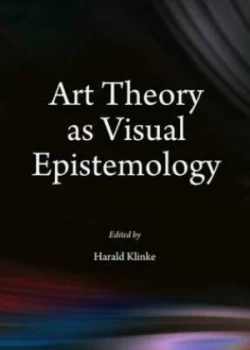 Image of Art Theory As Visual Epistemology by Harald Klinke Hardback