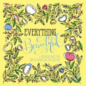 Image of everything beautiful a coloring book for reflection and inspiration