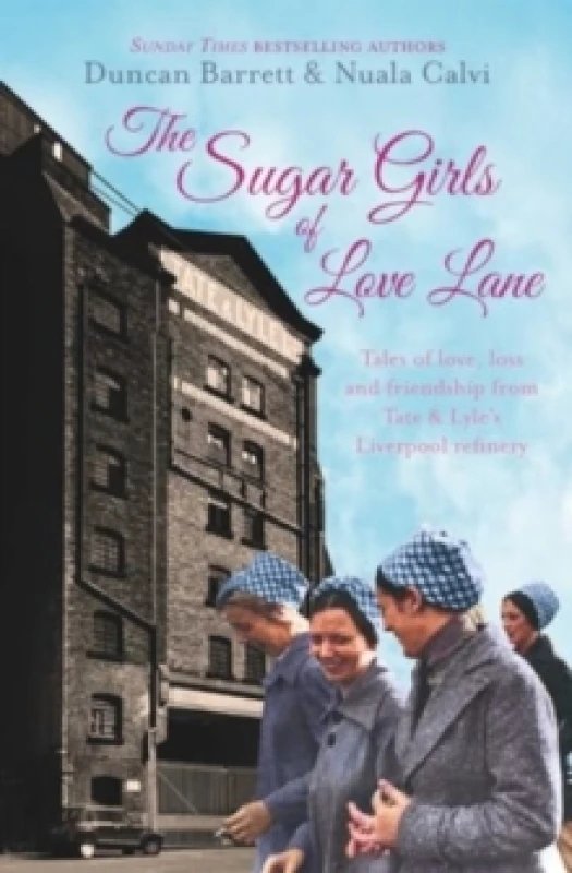 Image of The Sugar Girls of Love Lane : Tales of Love, Loss and Friendship from Tate & Lyle's Liverpool Refinery Paperback / softback