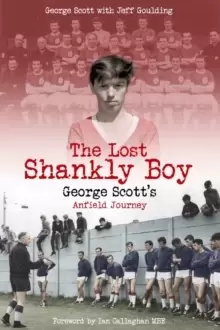 Image of The Lost Shankly Boy : George Scott's Anfield Journey