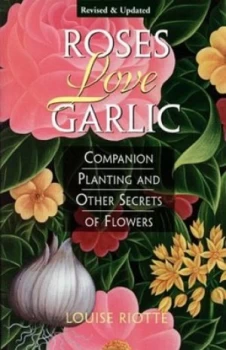 Image of Roses Love Garlic by Louise Riotte Book