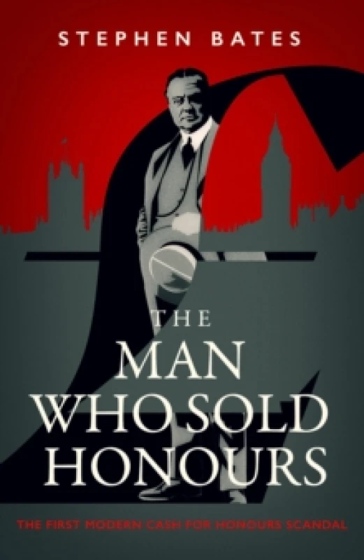Image of The Man Who Sold Honours : The First Modern Cash for Honours Scandal Hardback