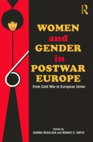 Image of Women and Gender in Postwar EuropeFrom Cold War to European Union