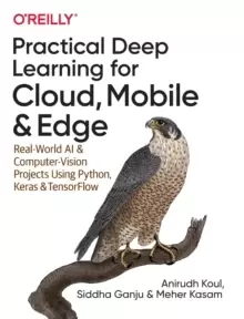 Image of Practical Deep Learning for Cloud and Mobile : Real-World AI & Computer Vision Projects Using Python, Keras & TensorFlow