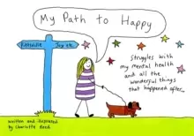 Image of My Path to Happy : Struggles with my mental health and all the wonderful things that happened after