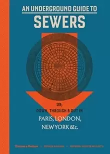 Image of An Underground Guide to Sewers : or: Down, Through and Out in Paris, London, New York, &c.