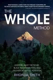 Image of The Whole Method : Leaders: Quiet the Noise, Blaze Your Own Trail, and Expand Into Your Full Potential