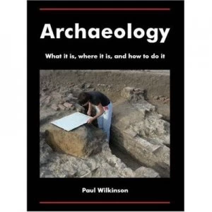 Image of Archaeology by Paul Wilkinson and Kent Archaeological Field School Paperback