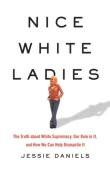 Image of Nice White Ladies : The Truth about White Supremacy, Our Role in It, and How We Can Help Dismantle It