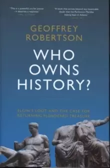 Image of Who Owns History? Elgins Loot and the Case for Returning Plundered Treasure