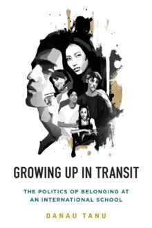 Image of Growing Up in Transit : The Politics of Belonging at an International School