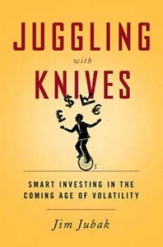 Image of Juggling with Knives by Jim Jubak Hardback