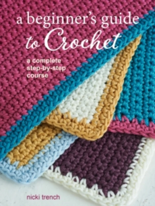 Image of A Beginner's Guide to Crochet : A Complete Step-by-Step Course Paperback / softback