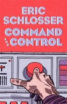 Image of Command and Control by Eric Schlosser Hardback
